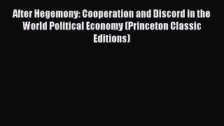 PDF After Hegemony: Cooperation and Discord in the World Political Economy (Princeton Classic
