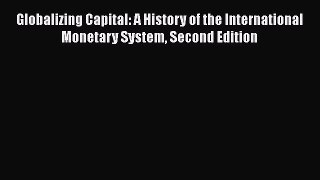 PDF Globalizing Capital: A History of the International Monetary System Second Edition  Read