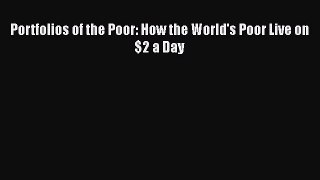 PDF Portfolios of the Poor: How the World's Poor Live on $2 a Day  Read Online