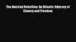 [Download PDF] The Amistad Rebellion: An Atlantic Odyssey of Slavery and Freedom Read Online