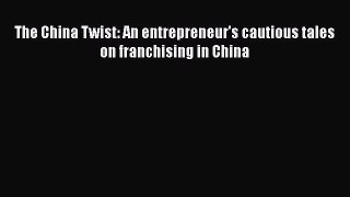 [PDF] The China Twist: An entrepreneur's cautious tales on franchising in China Download Full