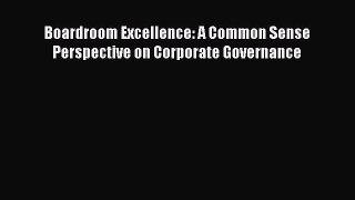 [PDF] Boardroom Excellence: A Common Sense Perspective on Corporate Governance Read Full Ebook