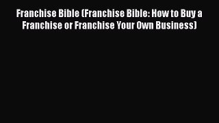 [PDF] Franchise Bible (Franchise Bible: How to Buy a Franchise or Franchise Your Own Business)