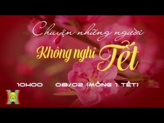 [Trailer] Chuyện những người không nghỉ Tết | HanoiTV