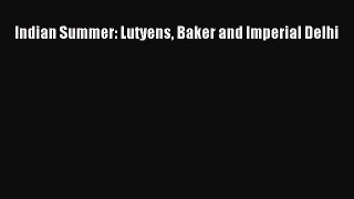 Read Indian Summer: Lutyens Baker and Imperial Delhi Ebook Free