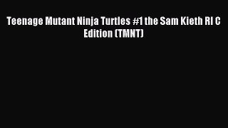 Read Teenage Mutant Ninja Turtles #1 the Sam Kieth RI C Edition (TMNT) Ebook Free