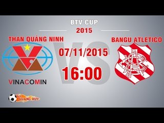Than Quảng Ninh vs Bangu Atletico - BTV Cup 2015 | FULL