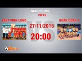XSKT Vĩnh Long vs Quân Đoàn 4 - Tranh hạng 3 Giải BC VĐQG 2015 | FULL