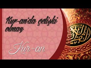 Kuranda çelişki olmaz - Sorularla İslamiyet