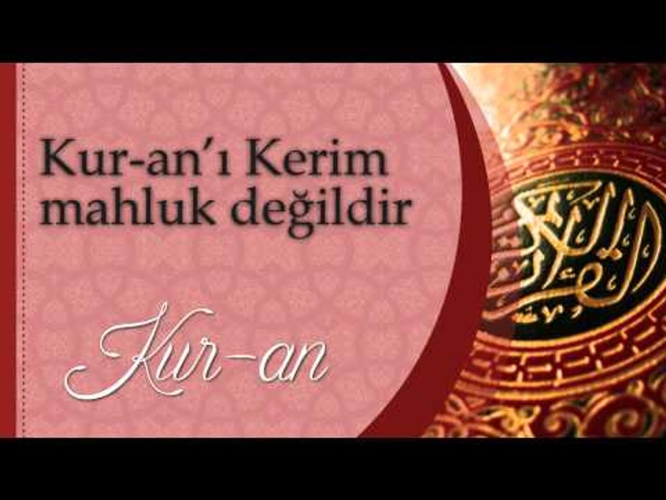 Kuranı kerim mahluk değildir - Sorularla İslamiyet