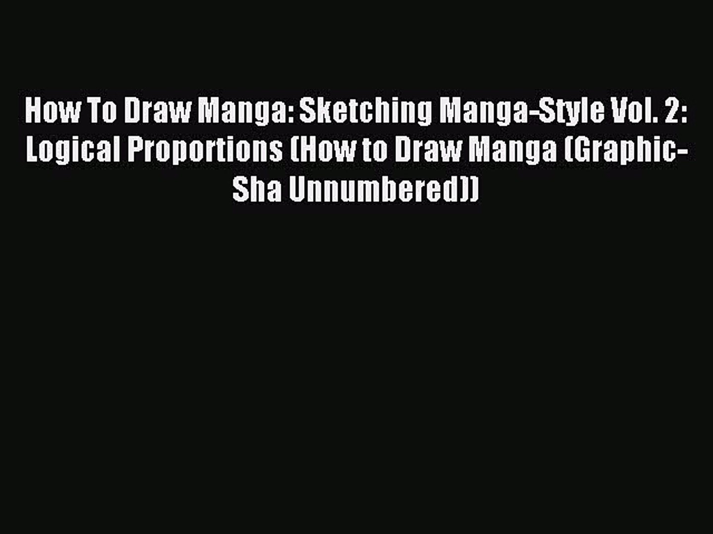 Read How To Draw Manga: Sketching Manga-Style Vol. 2: Logical Proportions (How to Draw Manga