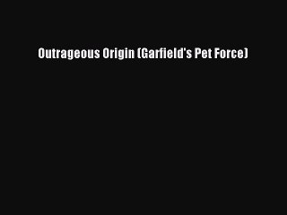 Download Outrageous Origin (Garfield's Pet Force)  EBook