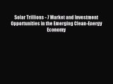PDF Solar Trillions - 7 Market and Investment Opportunities in the Emerging Clean-Energy Economy