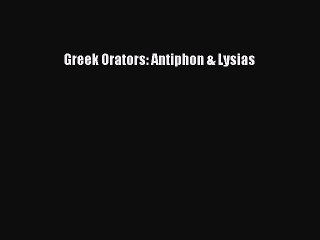 Download Greek Orators: Antiphon & Lysias Free Books