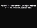 PDF A Lexicon To Herodotus Greek And English: Adapted To The Text Of Gaisford And Baehr (1843)