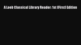 PDF A Loeb Classical Library Reader: 1st (First) Edition  EBook