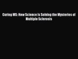[PDF] Curing MS: How Science Is Solving the Mysteries of Multiple Sclerosis [Read] Full Ebook