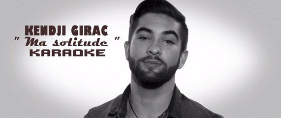 KARAOKE KENDJI GIRAC - Ma solitude