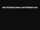 [PDF] How I Got Skinny Famous and Fell Madly in Love [Download] Full Ebook