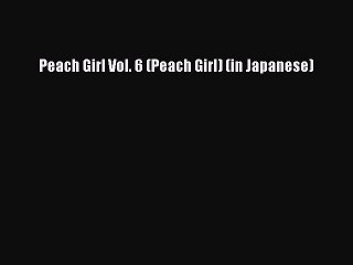 Read Peach Girl Vol. 6 (Peach Girl) (in Japanese) PDF Free