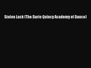 [PDF] Stolen Luck (The Dario Quincy Academy of Dance) [Read] Online