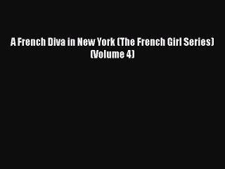 [PDF] A French Diva in New York (The French Girl Series) (Volume 4) [Read] Full Ebook