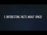 5 Intriguing Facts About Space!