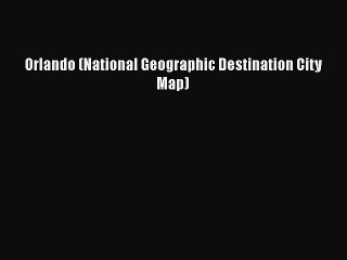[PDF] Orlando (National Geographic Destination City Map) Download Full Ebook