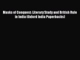 Download Masks of Conquest: Literary Study and British Rule in India (Oxford India Paperbacks)