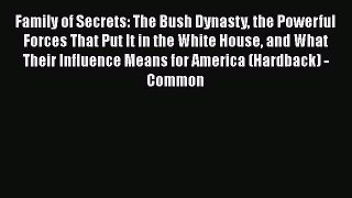 Download Family of Secrets: The Bush Dynasty the Powerful Forces That Put It in the White House