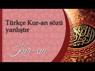 Türkçe kuran sözü yanlıştır - Sorularla İslamiyet