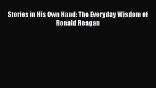 PDF Stories in His Own Hand: The Everyday Wisdom of Ronald Reagan  EBook