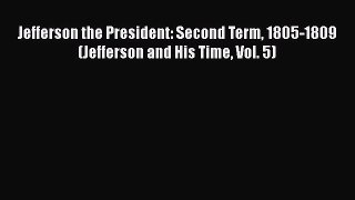PDF Jefferson the President: Second Term 1805-1809 (Jefferson and His Time Vol. 5) Free Books