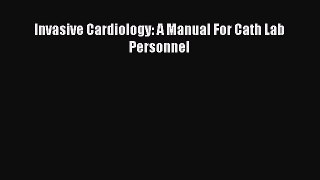 Download Invasive Cardiology: A Manual For Cath Lab Personnel Free Full Ebook