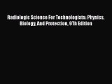 Download Radiologic Science For Technologists: Physics Biology And Protection 9Th Edition Read
