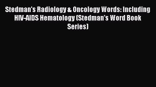 Download Stedman's Radiology & Oncology Words: Including HIV-AIDS Hematology (Stedman's Word