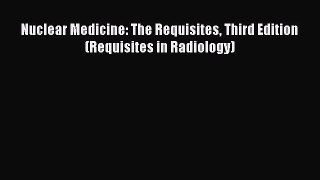 Download Nuclear Medicine: The Requisites Third Edition (Requisites in Radiology) Free Full