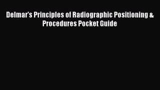 Download Delmar's Principles of Radiographic Positioning & Procedures Pocket Guide Read Full