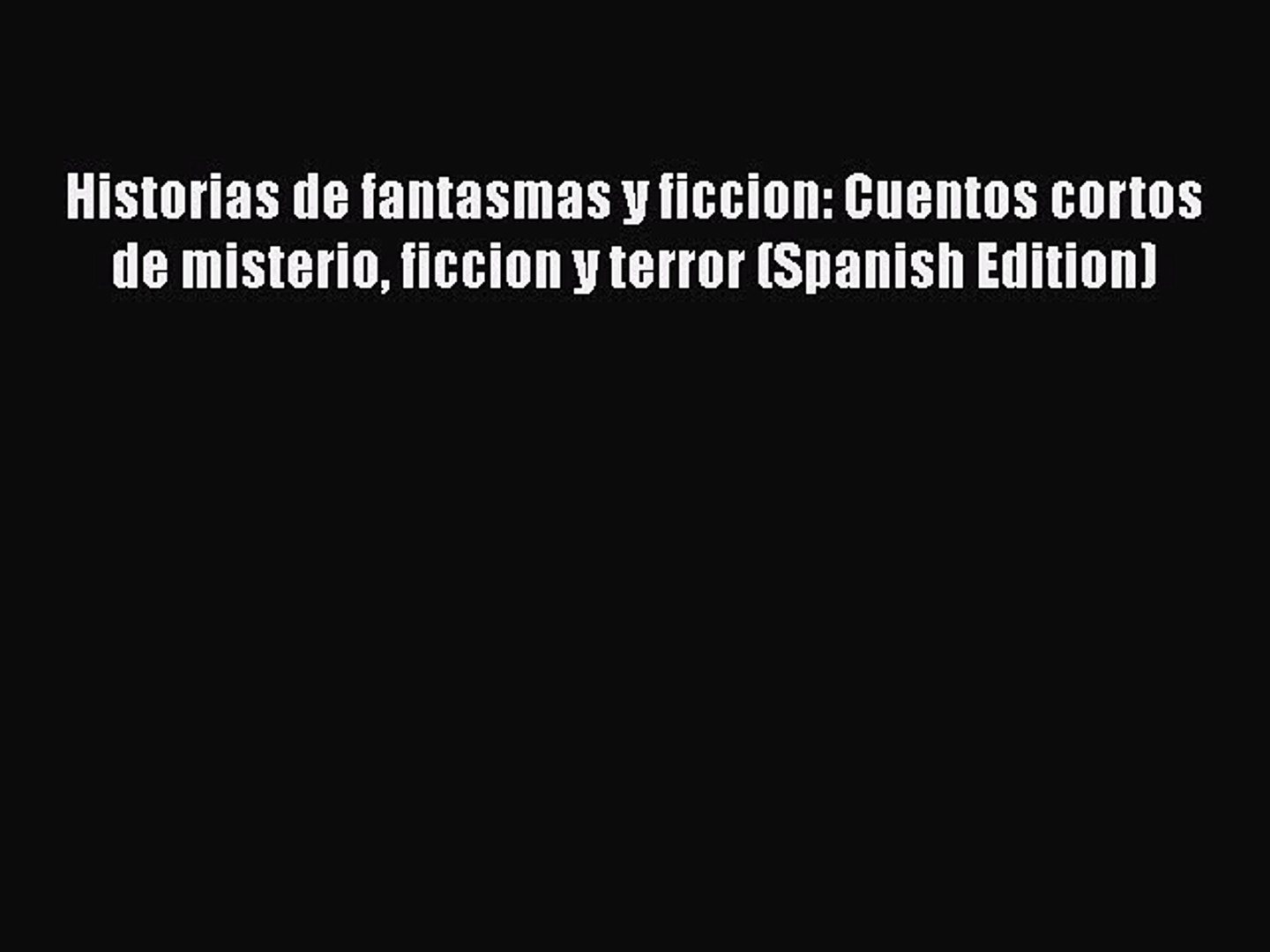 Pdf Historias De Fantasmas Y Ficcion Cuentos Cortos De Misterio Ficcion Y Terror Spanish - 