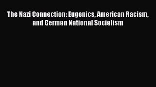 [PDF] The Nazi Connection: Eugenics American Racism and German National Socialism [Read] Online