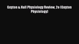 [PDF] Guyton & Hall Physiology Review 2e (Guyton Physiology) [Read] Full Ebook