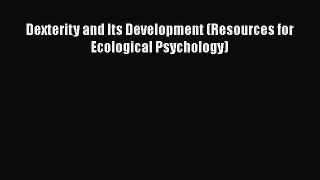 [PDF] Dexterity and Its Development (Resources for Ecological Psychology) [Read] Online