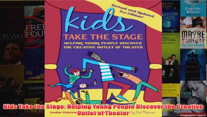 Download PDF  Kids Take the Stage Helping Young People Discover the Creative Outlet of Theater FULL FREE