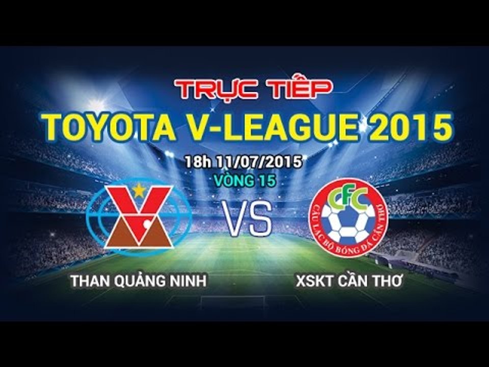 Than Quảng Ninh vs XSKT Cần Thơ - V.League 2015 | FULL