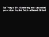 Download Too Young to Die: 20th century icons that moved generations (English Dutch and French