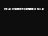 Download The Ship of the Line (A History in Ship Models) Free Books