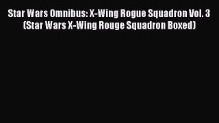 Read Star Wars Omnibus: X-Wing Rogue Squadron Vol. 3 (Star Wars X-Wing Rouge Squadron Boxed)