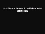 PDF Jesus Christ: In Christian Art and Culture 14th to 20th Century Free Books