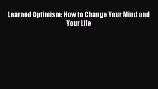 Read Learned Optimism: How to Change Your Mind and Your Life Ebook Free