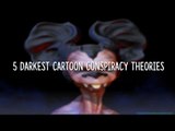 5 Darkest Cartoon Conspiracy Theories